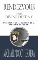 Rendezvous with Divine Destiny: The Spiritual Journey of a Vietnam Veteran