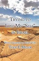 Trying to Lose My "Self" in Israel: What I Learned on God's Turf