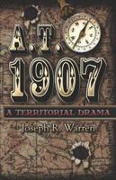 A.T. 1907: A Territorial Drama