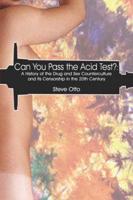 Can You Pass the Acid Test?: A History of the Drug and Sex Counterculture and Its Censorship in the 20th Century