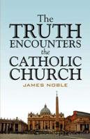 Truth Encounters the Catholic Church