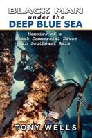 Black Man Under the Deep Blue Sea: Memoirs of a Black Commercial Diver in Southeast Asia