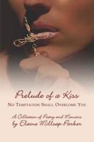 Prelude of a Kiss: No Temptation Shall Overcome You: A Collection of Poetry and Memoirs