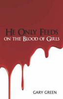 He Only Feeds On the Blood of Girls
