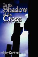 In the Shadow of the Cross: Volume One