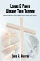 Loaves & Fishes Worship Team Training: Transforming Small Church Resources into Quality Music Ministry