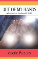 Out of My Hands: A Journey Into Healing with Reiki