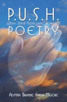 P.U.S.H.: (Pray Until Something Happens) Poetry