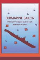 Submarine Sailor: 198 Depth Charges and His Faith