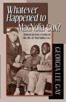 Whatever Happened to Mac: (Based on True Events in the Life of Macnolia Cox)