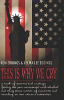 This Is Why We Cry: A Book of Poems and Writings: Feeling the Pain Associated with Alcohol and Drug Abuse, Words of Wisdom, and Touching on Our Nation's Travesties