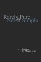 Rarely Pure and Never Simple: A Collection