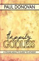 Happily Godless: A Young Adult's Guide to Atheism