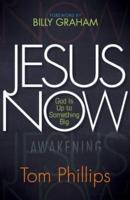 Jesus Now: God Is Up to Something Big