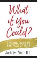 What If I Could?: Finding Faith in the Face of Fear