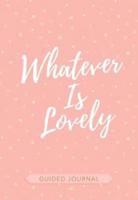 Guided Journal: Whatever Is Lovely (Pink/White Dots)