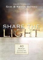 Share the Light: 40 World Changing Devotions (Let There Be Light Movie Reference)