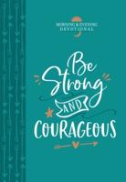 Be Strong and Courageous (Morning & Evening Devotional)