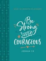 2021 12-Month Planner: Be Strong and Courageous (Faux Ziparound)