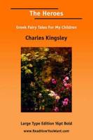Heroes, The; Or, Greek Fairy Tales for My Children; Or, Greek Fairy Tales