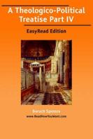 A Theologico-Political Treatise Part IV [EasyRead Edition]