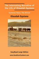The Interesting Narrative of the Life of Olaudah Equiano Gustavus Vassa, The African [EasyRead Large Edition]