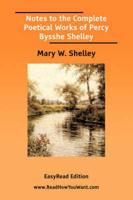 Notes to the Complete Poetical Works of Percy Bysshe Shelley [EasyRead Edition]