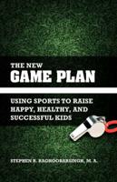 The New Game Plan: Using Sports to Raise Happy, Healthy, and Successful Kids