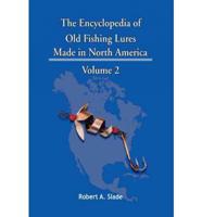 The Encyclopedia of Old Fishing Lures: Made in North America - Volume 2