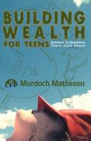 Building Wealth for Teens: Answers to Questions Teens Care about