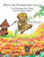 Where the Mushgnomes Live - the Mushgnome Fairy and the Silver Bell