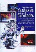 How to Create Fantasies and Win Accolades: A Practical Guide to Planning Special Events
