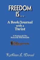 Freedom Is...: A Book/Journal with a Twist