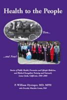 Health to the People: Stories of Public Health, Preventive and Lifestyle Medicine, and Medical Evangelism Training and Outreach, Loma Linda 1905-2005