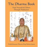 The Dharma Book: Heal Yourself & Others Through Meditation