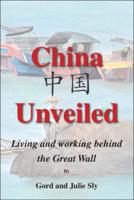 China Unveiled: Living and Working Behind the Great Wall