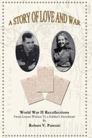 A Story of Love and War: World War II Recollections from Letters Written to a Soldier's Sweetheart