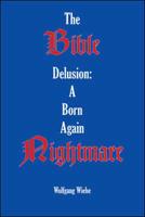 The Bible Delusion: a Born Again Nightmare
