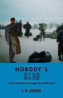 Nobody's Hero: A Reluctant March Through the Middle East