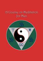 A Course On Meditation For Men