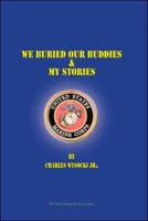 We Buried Our Buddies & My Stories