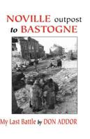Noville Outpost to Bastogne - My Last Battle
