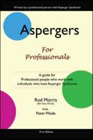 Aspergers for Professionals: A Guide for Professional People Who Work with Individuals Who Have Asperger Syndrome