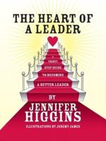 The Heart of a Leader: A Thirty Step Guide to Becoming a Better Leader