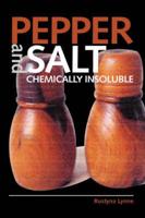 Pepper and Salt: Chemically Insoluble
