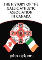 The History of the Gaelic Athletic Association in Canada