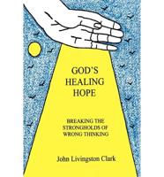 God's Healing Hope: Breaking the Strongholds of Wrong Thinking