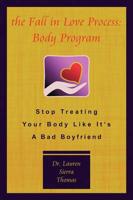 The Fall in Love Process: Body Program: Stop Treating Your Body Like It's a Bad Boyfriend