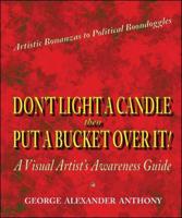 Don't Light a Candle Then Put a Bucket over It!