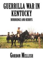 Guerrilla War in Kentucky: Burbridge and Berrys